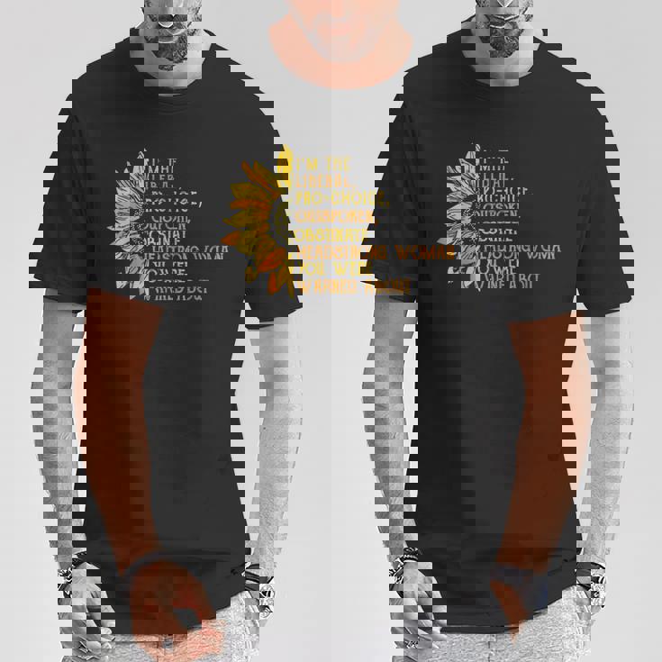 I'm The Liberal Pro Choice Outspoken Obstinate Sunflower T-Shirt Unique Gifts