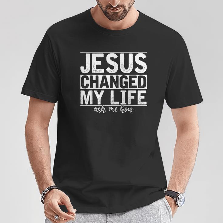 Jesus Changed My Life Asked Me How Christ Devotee Jesus T-Shirt ...