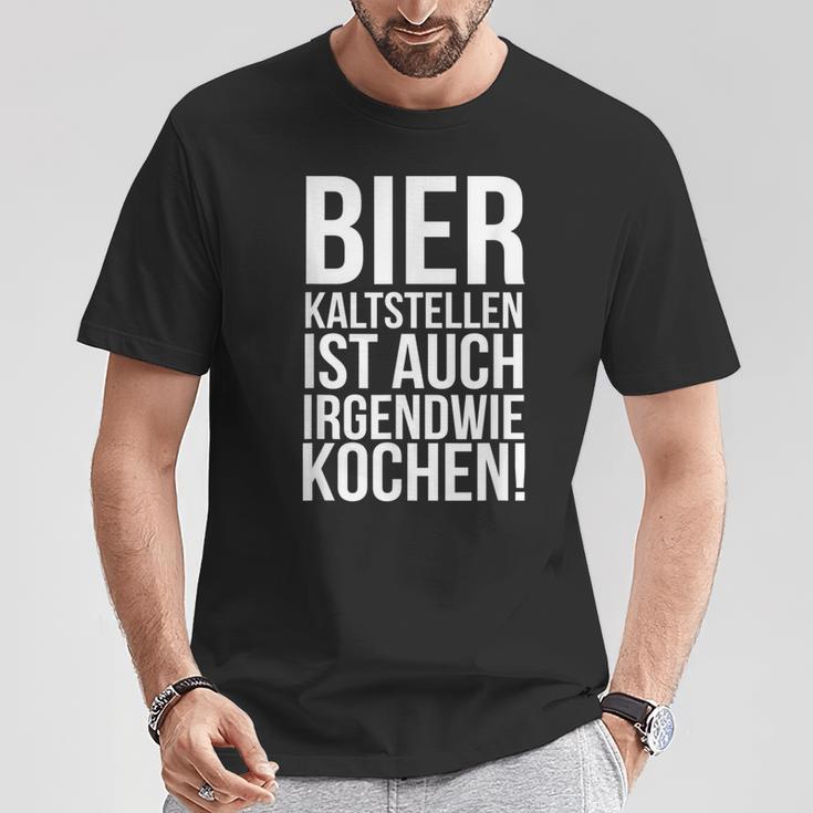 Kalt Stellen Bier Kaltstellen Ist Auch Irgendwie Kochen T-Shirt Lustige Geschenke