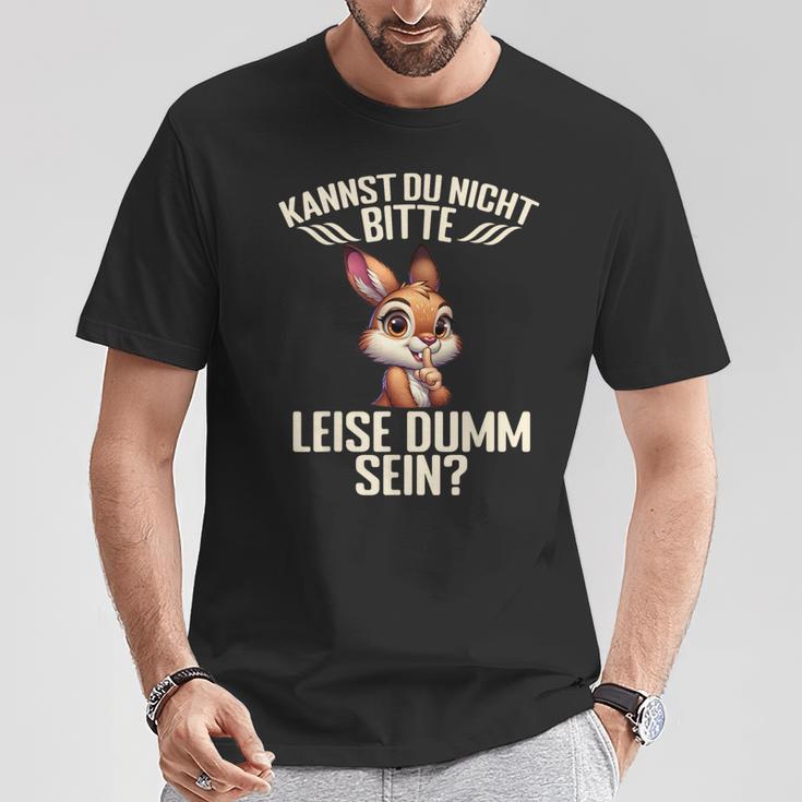 Kannst Du Nicht Bitte Leise Dumm Sein T-Shirt Lustige Geschenke