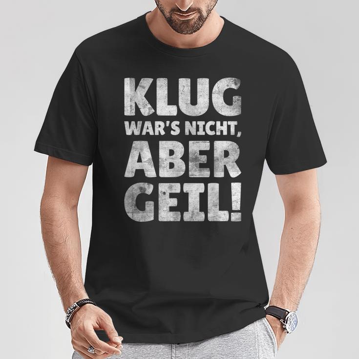 Klug Wars Nicht Aber Geil Sayings T-Shirt Lustige Geschenke