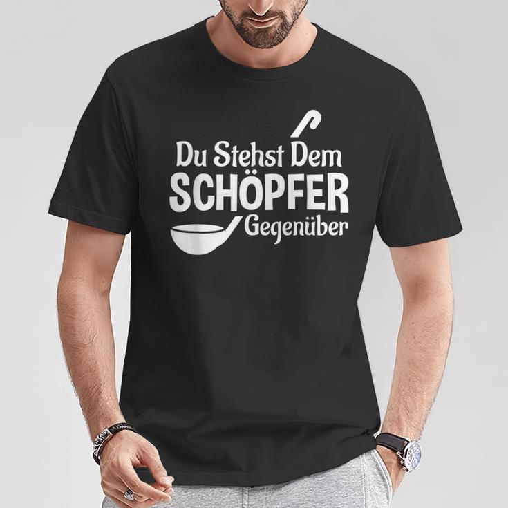 Koch Chefkoch Küchen Chef Du Stehst Dem Schöpfer Text In German T-Shirt Lustige Geschenke