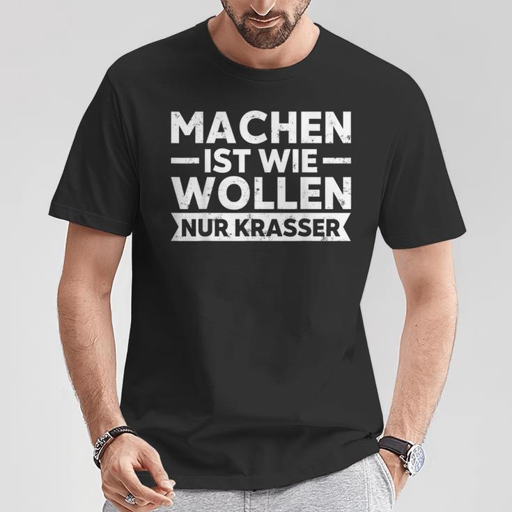 Machen Ist Wie Wollen Nur Krasser Motivation T-Shirt Lustige Geschenke