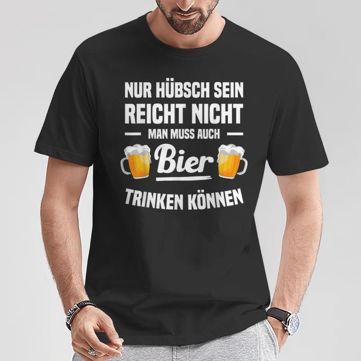 Nur Hübsch Sein Reicht Nicht Man Muss Auch Bier Drinking S T-Shirt Lustige Geschenke