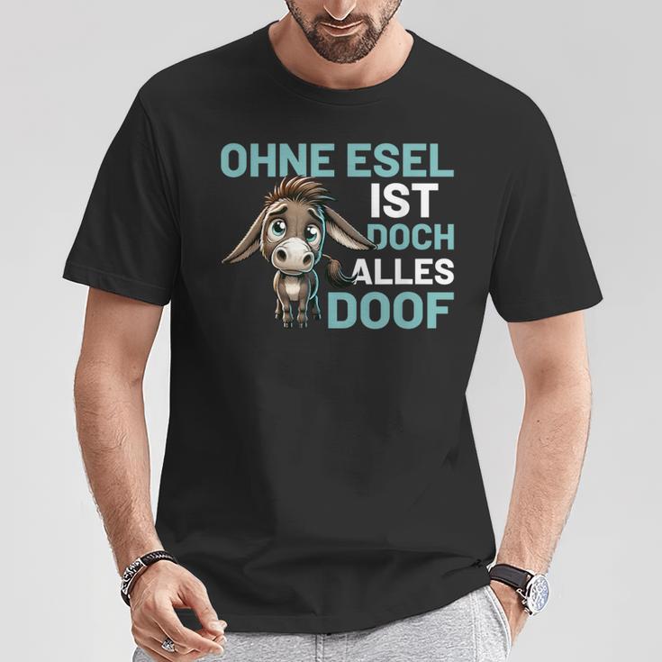 Ohne Esel Ist Aber Alles Doof Esel Bauernhof Hausesel Esel German T-Shirt Lustige Geschenke