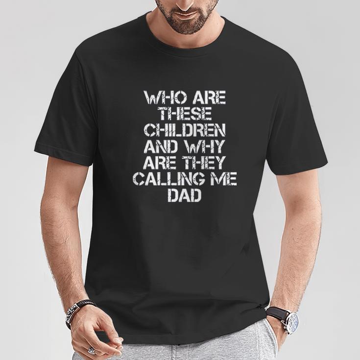 R Who Are These Childern And Why They Calling Me Dad T-Shirt - Thegiftio