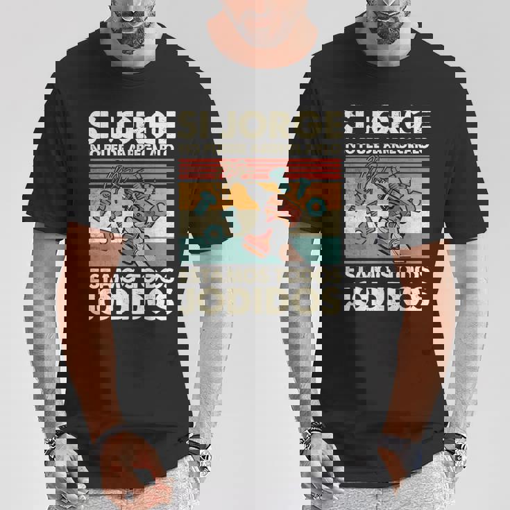 Si Jorge No Puede Arreglarlo Estamos Jodidos Jorge Camiseta unisex Regalos divertidos
