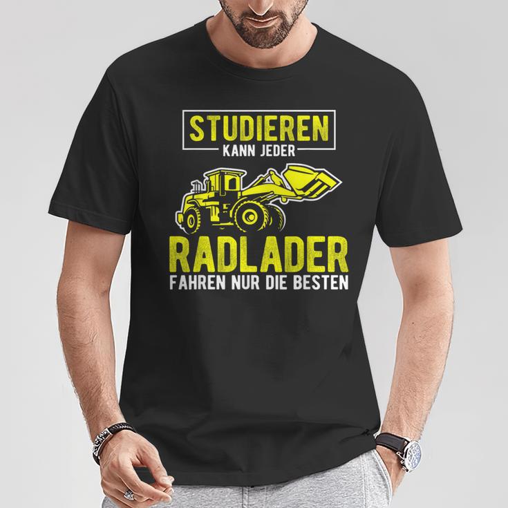 Studier Kann Jeder Radlader Fahren Nur Die Beste S T-Shirt Lustige Geschenke