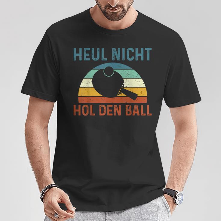 Table Tennis Player Heul Nicht Hol Den Ball T-Shirt Lustige Geschenke