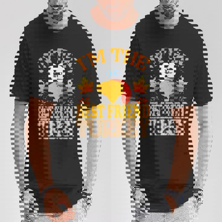 Thanksgiving I'm The Best Friend Turkey Matching T-Shirt Funny Gifts