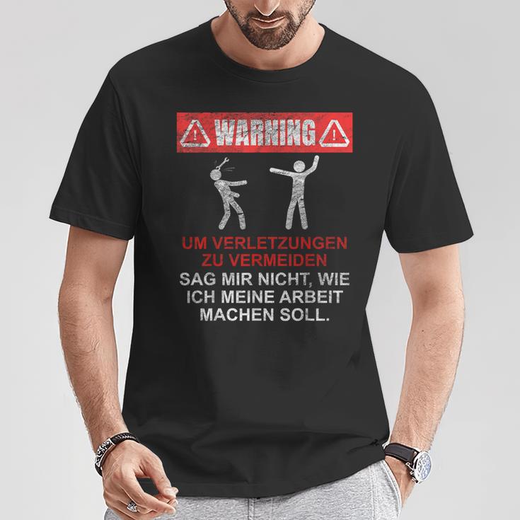 Warnung Sag Mir Nicht Wie Ich Meine Arbeit Machen Soll T-Shirt Lustige Geschenke