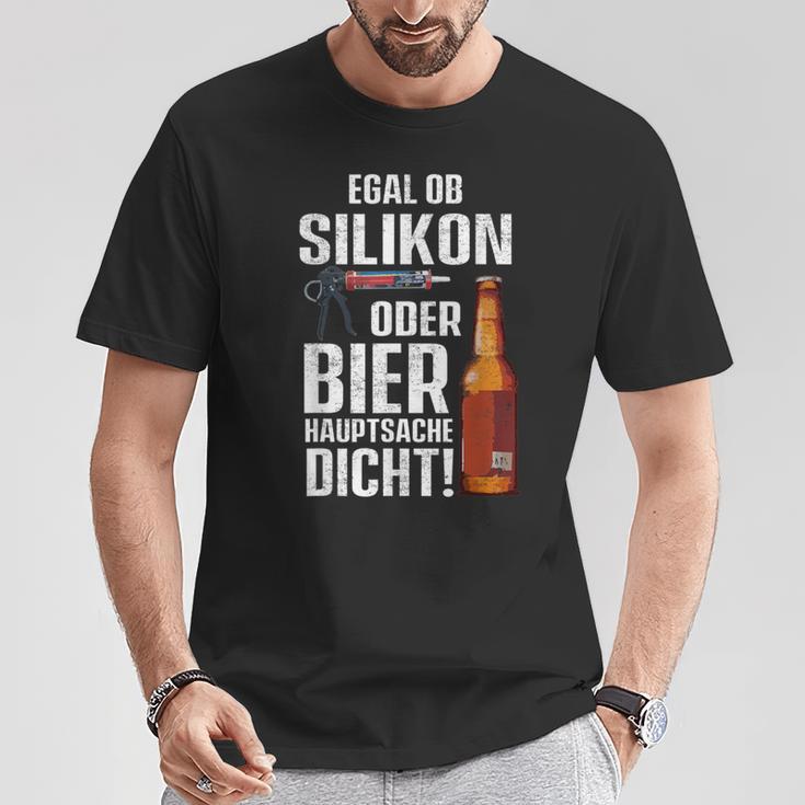 Whether Silicone Or Beer Hauptsache Dicht Fun Craftsman T-Shirt Lustige Geschenke