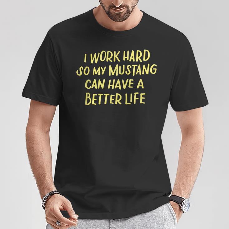 I Work Hard So My Mustang A Better Life T-Shirt Lustige Geschenke