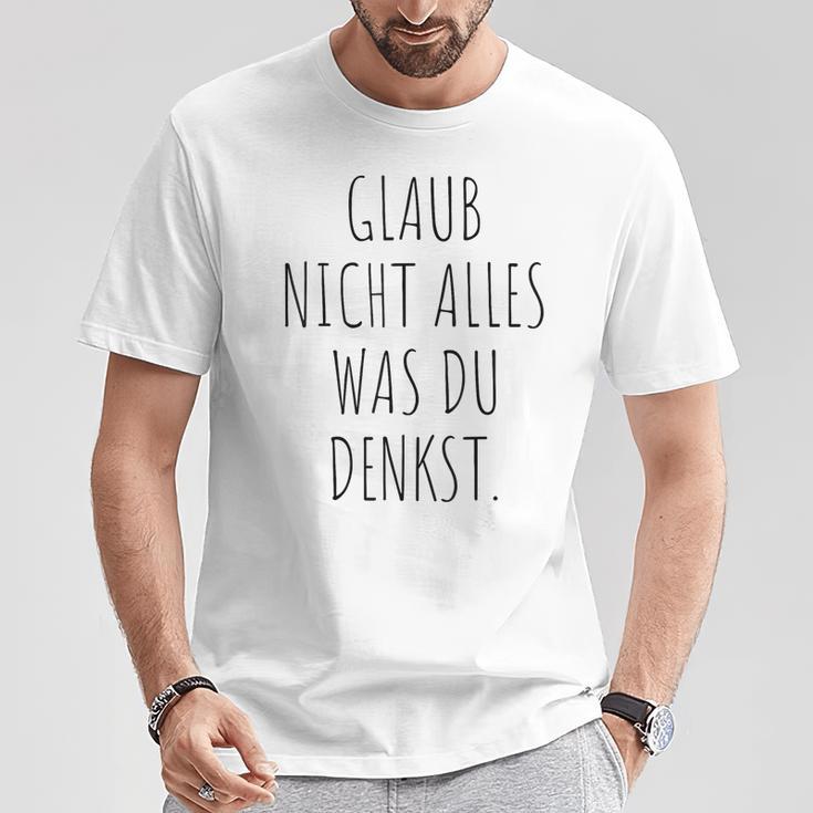 Glaub Nicht Alles Was Du Denkst Gedanken Können Täuschen Mut T-Shirt Lustige Geschenke