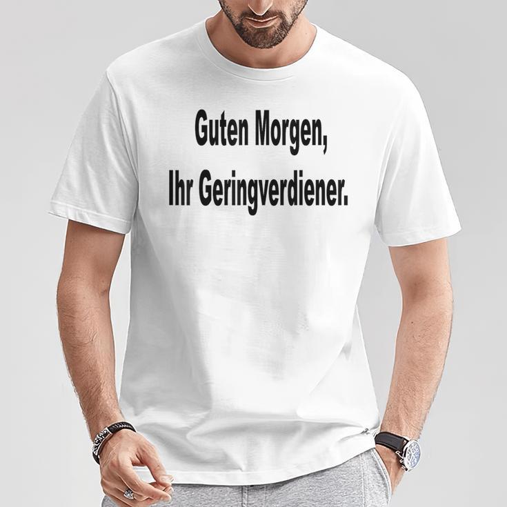 Guten Morgen Ihr Geringverdiener Saying T-Shirt Lustige Geschenke