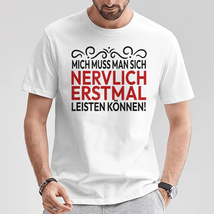 Humour Mich Muss Man Sich Nervlich Erstmal Leisten Mich Muss Man Gray S T-Shirt Lustige Geschenke