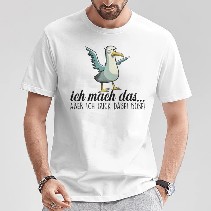 Ich Machch Das X Aber Ich Guck Dabei Böse -Ogel Seagull Ironie T-Shirt Lustige Geschenke