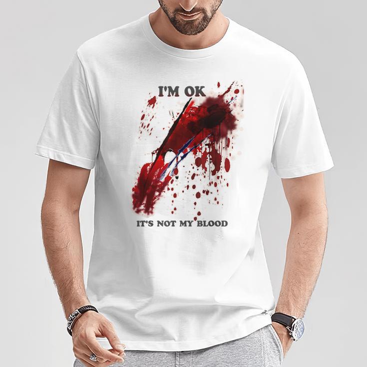 I'm Ok Bloody Es Ist Nicht Mein Blutspritzer T-Shirt Lustige Geschenke