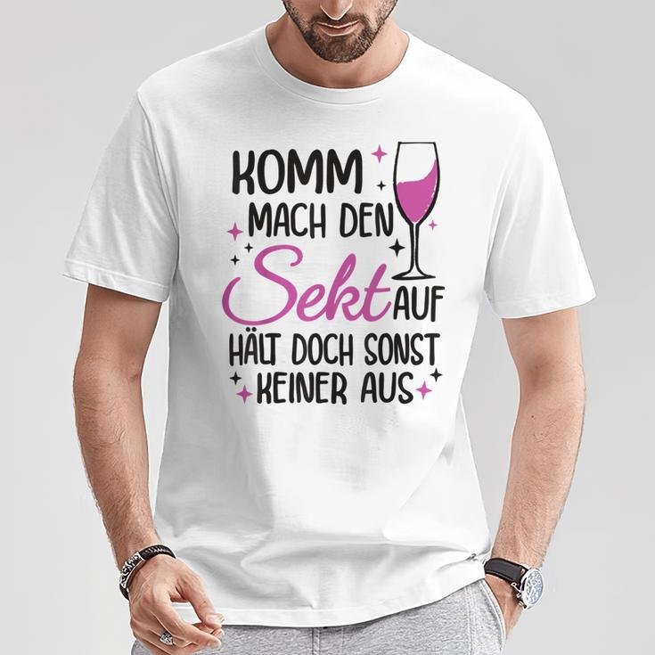 Komm Mach Den Sekt Auf Halt Doch Sonst Keiner Aus Komm Mach Den Sekt S T-Shirt Lustige Geschenke