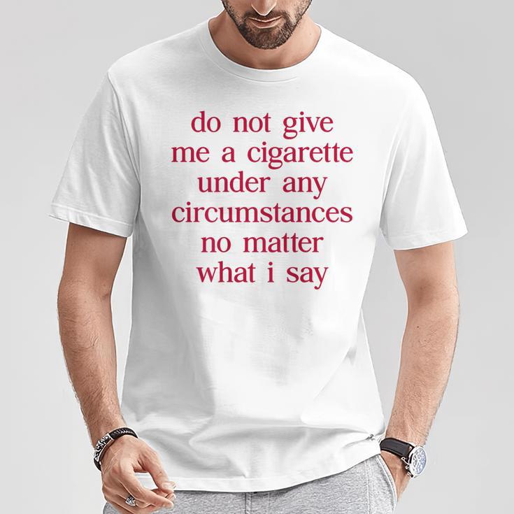 Do Not Give Me A Cigarette Anti-Smoker Ex-Smoker Cigarette T-Shirt Lustige Geschenke