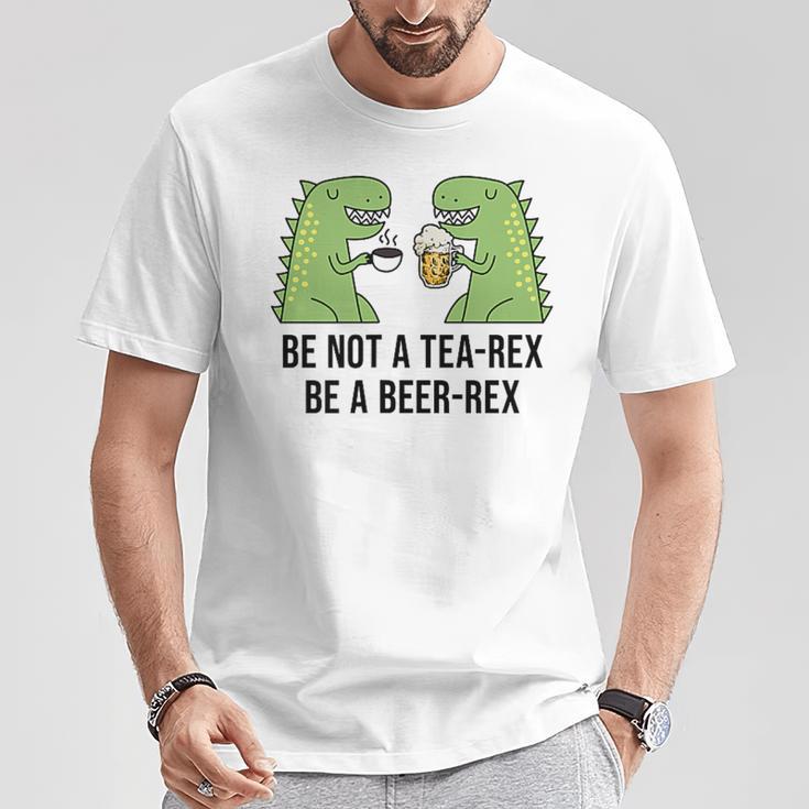 Be Not A Tea-Rex Be A Beer-Rex Beer Dinosaur Beer Rex T-Shirt Lustige Geschenke