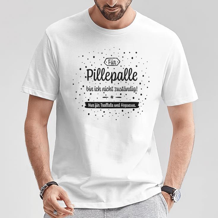 Trallala & Hopsassa Für Pillepalle Bin Ich Nicht Responsible For T-Shirt Lustige Geschenke