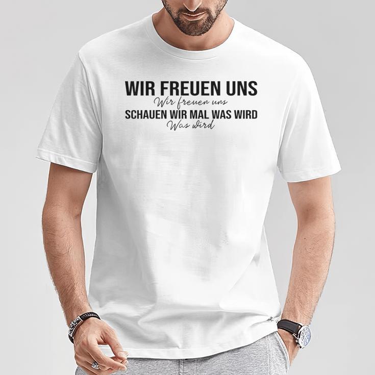 Wir Freuen Uns Schauen Wir Mal Was Wird Meme T-Shirt Lustige Geschenke