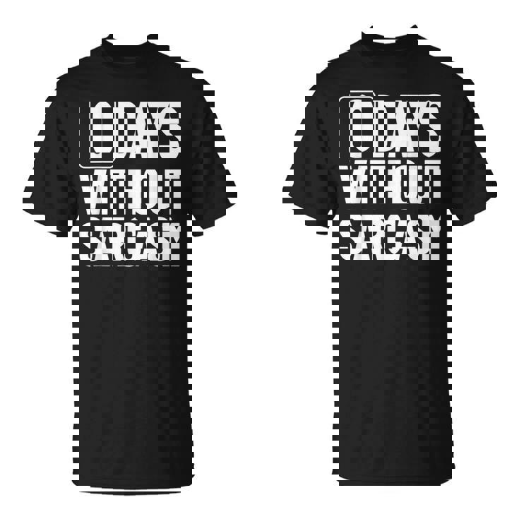 0 Jours Sans Sarcasme Sarcastique Chaque Jour Sarcastique Drôle T-Shirt