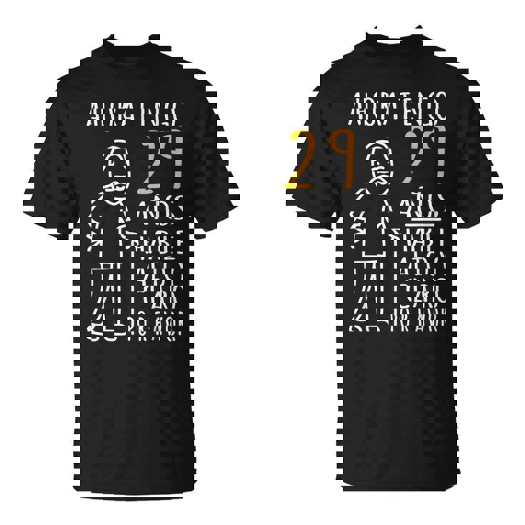 29 Cumpleaños Ahora Tengo 29 Años Divertido Aniversario Camiseta unisex