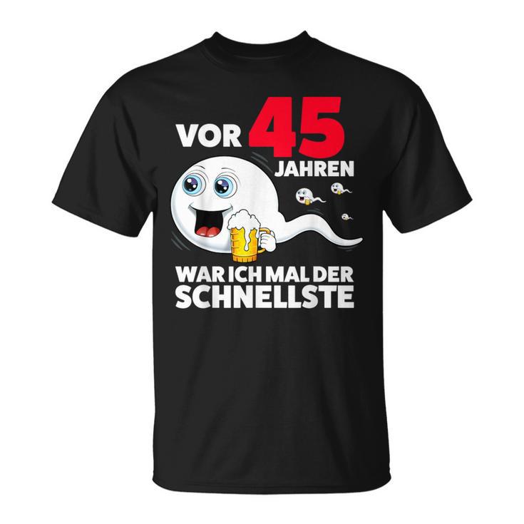 45 Years Beer War Ich Mal Der Schnellste 45Th Birthday Beer T-Shirt