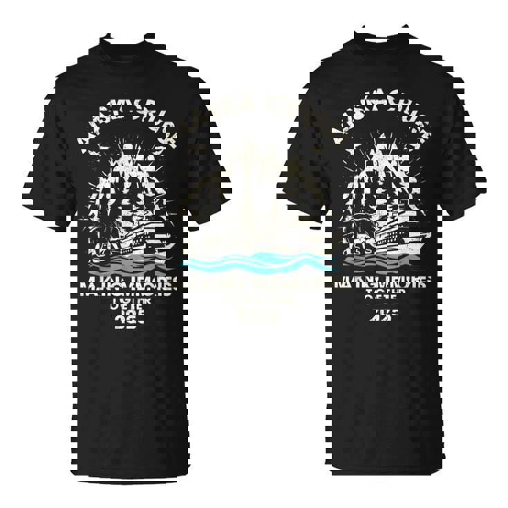 Alaska Cruise 2025 Making Memories Matching Family Alaska T-Shirt