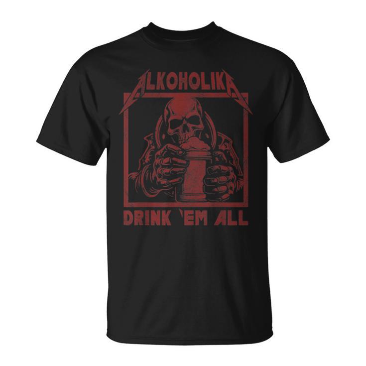 Alcohol Drink 'Em All T-Shirt