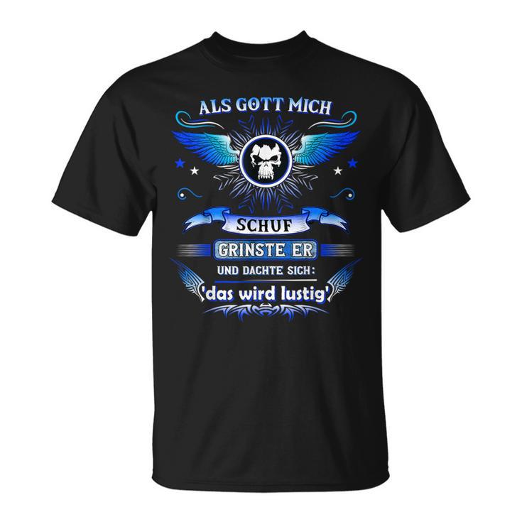 Als Gott Mich Schuf Ich Grinste Er Und Dachte Das Wird T-Shirt