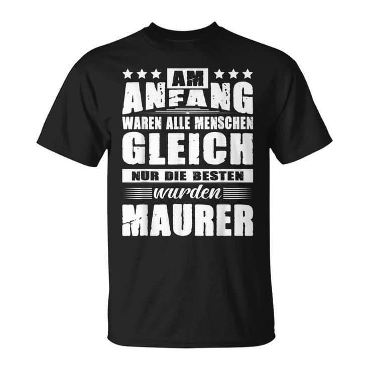 With Am Anfang Waren Alle Menschen Gleich Maurer Geselle T-Shirt