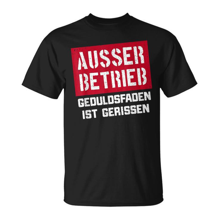 Auser Betrieb Geduldsfaden Ist Gerissen Auser Betrieb T-Shirt