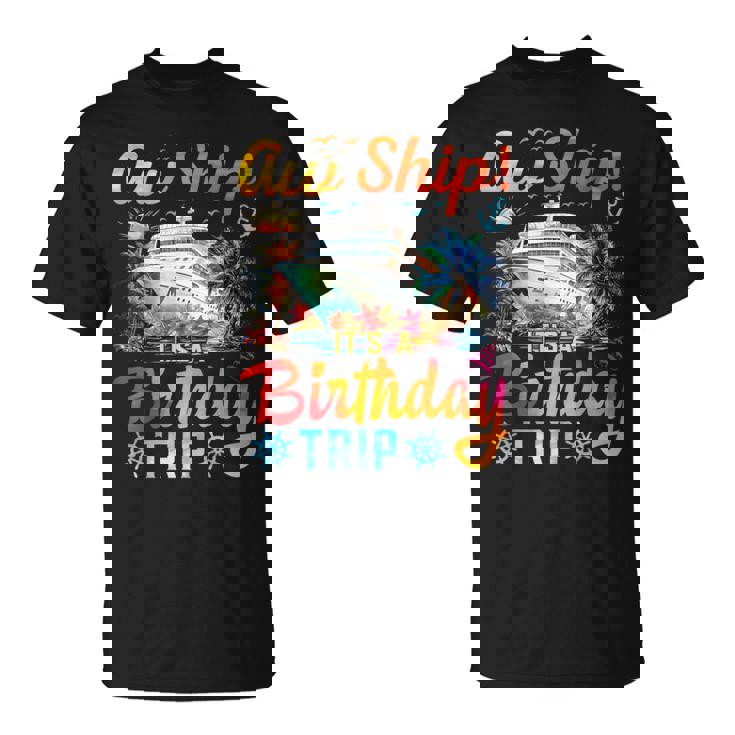 Aw Ship It's A Birthday Trip Birthday Cruise Vacation T-Shirt