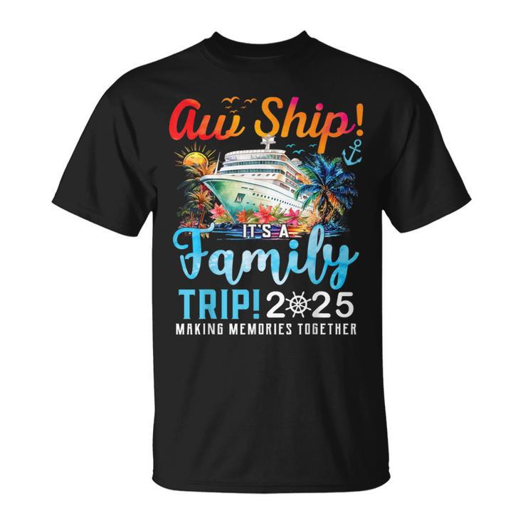 Aw Ship It’S A Family Trip 2025 Family Matching Cruise Trip T-Shirt ...