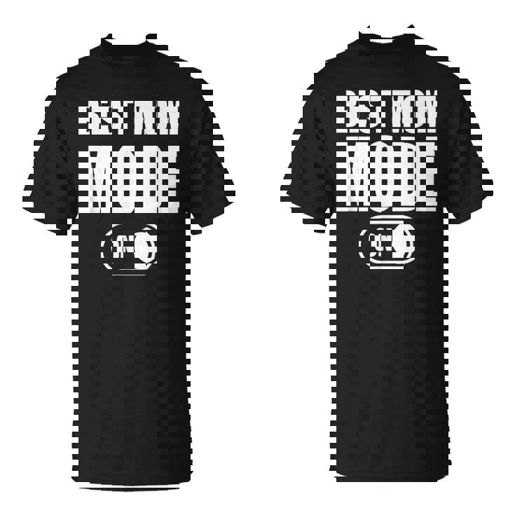 Best Mom Mode On Best Mom Best Mom Mode On Camiseta unisex