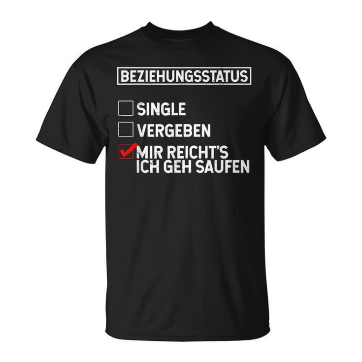 Beziehungsstatus Singleergeben Mir Reicht's Ich Geh Saufen T-Shirt