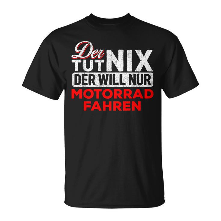 Biker Der Tut Nix Der Will Nur Motorrad Fahren Der Tut Nix S T-Shirt