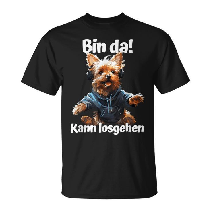 Bin Da Kann Losgehen Yorkie Dog Lover T-Shirt