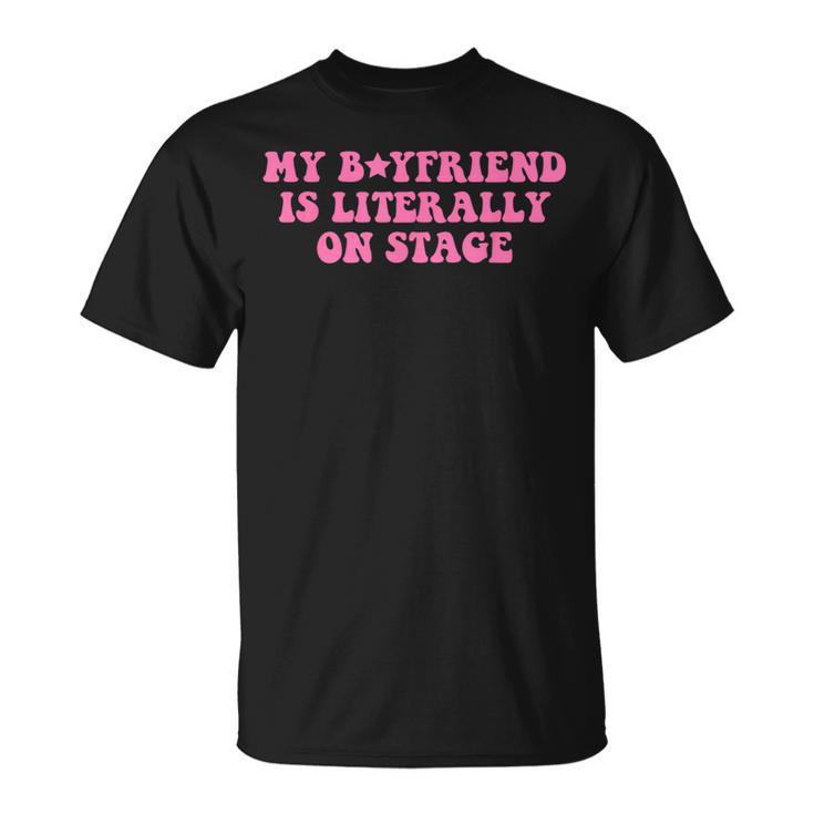My Boyfriend Is Literally On Stage Concert T-Shirt | Mazezy