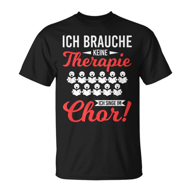 Brauche Keine Therapie Singe Im Choir Singer T-Shirt