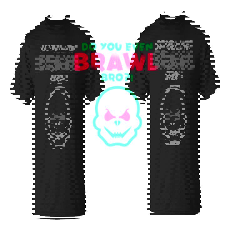 Brawl Gamer Do You Even Brawl Bro Gioco Mobile Maglietta