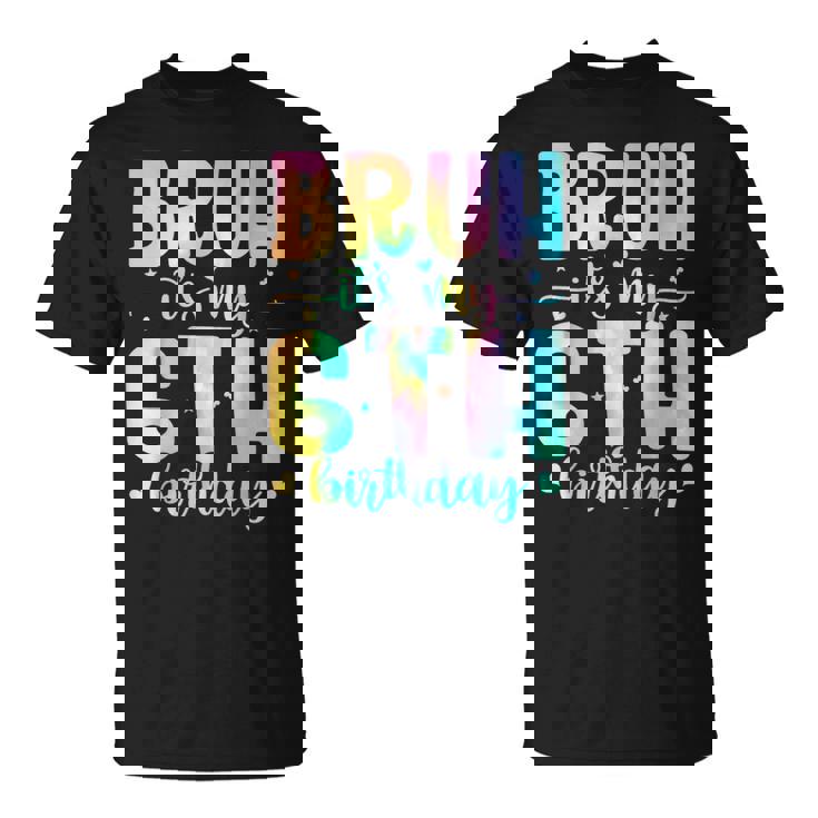 Bruh It's My 6Th Birthday Girl 6 Year Old 6Yr Girls Tie Dye T-Shirt