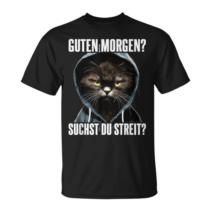 Cat Saying I Guten Morgen Suchst Du Streit T-Shirt