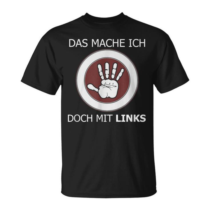 Das Mache Ich Doch Mit Links Slogan Left Handed T-Shirt