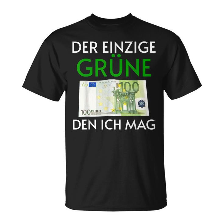 Der Einzige Grüne Den Ich Wirklich Mag 100 Euroschein T-Shirt