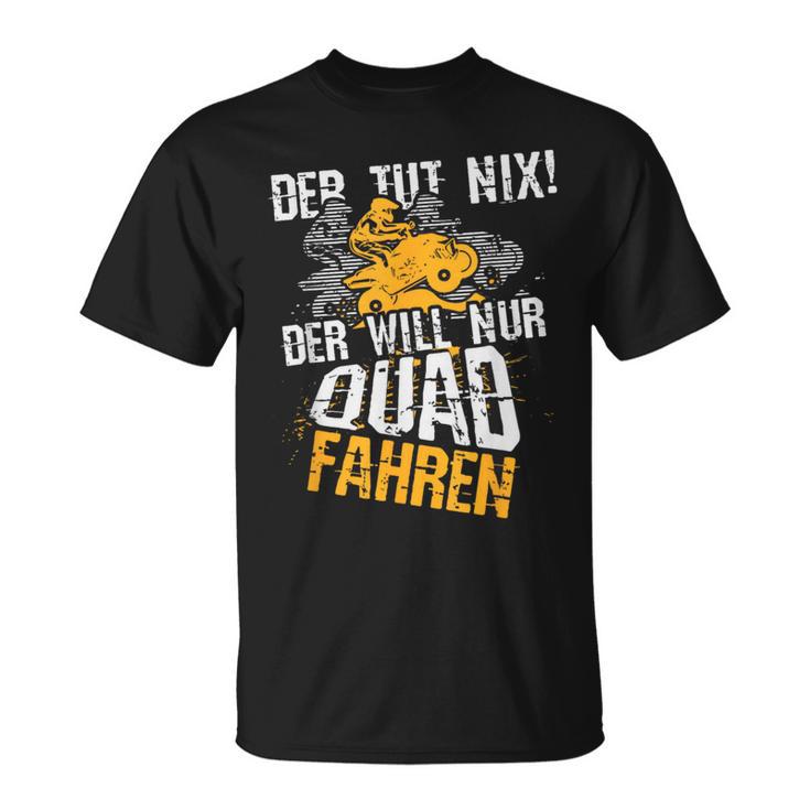 Der Tut Nix Der Will Nur Quad Fahren Atv 4X4 Motif T-Shirt