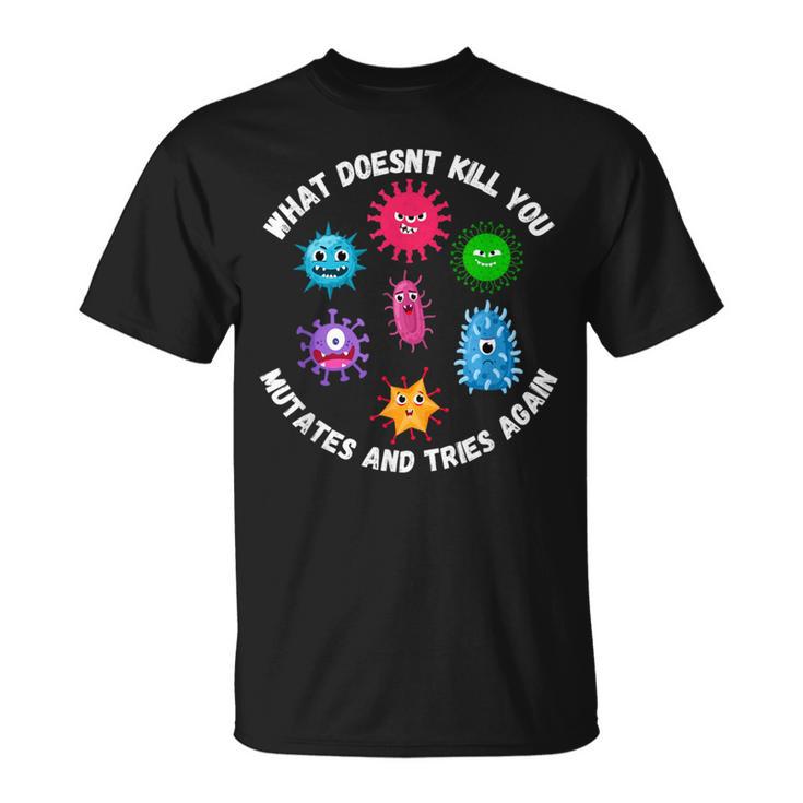 Was Dich Nicht Killt Mutiert Undersucht Es Erneu Microbiology T-Shirt